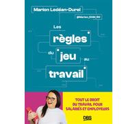 Les règles du jeu au travail: Tout le droit du travail pour salariés et employeurs.