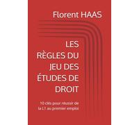 LES RÈGLES DU JEU DES ÉTUDES DE DROIT: 10 clés pour réussir de la L1 au premier emploi