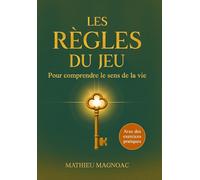 Les règles du jeu - Pour comprendre le sens de la vie: Retrouvez un sens à votre vie, plus de clarté et votre force intérieure - Un guide pour votre ... personnel - Avec des exercices pratiques