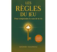Les règles du jeu - Pour comprendre le sens de la vie: Retrouvez un sens à votre vie, plus de clarté et votre force intérieure - Un guide pour votre ... personnel - Avec des exercices pratiques
