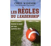 Les Règles Du Leadership - Devenir Le Leader Que Vous Souhaitez Être