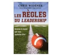Les Règles Du Leadership - Devenir Le Leader Que Vous Souhaitez Être