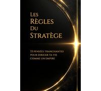 Les règles du stratège: 33 Pensées tranchantes pour diriger ta vie comme un empire