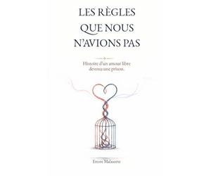 LES RÈGLES QUE NOUS N’AVIONS PAS: Histoire d’un amour libre devenu une prison