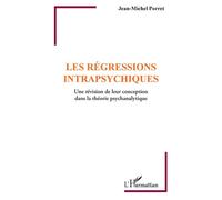 Les régressions intrapsychiques Une révision de leur conception dans la théorie psychanalytique - Jean-Michel Porret - L'harmattan - broché - Essai