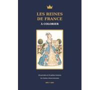 Les reines de France à colorier: 20 portraits et 20 petites histoires