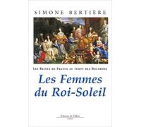 Les Reines de France au temps des Bourbons, tome 2 : Les Femmes du Roi-Soleil