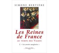 Les Reines de France au temps des Valois, tome 2 : Les années sanglantes