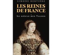 Simone Bertière – Les reines de France – Tome 1: Le siècle des Valois – Broché