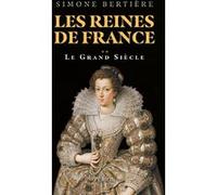 Simone Bertière – Les reines de France : Le grand siècle (Volume 2) – Relié
