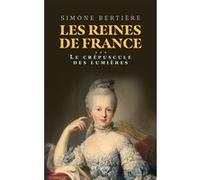 Les Reines de France - Volume 3 Le crépuscule des lumières Simone Bertière (Auteur)