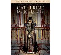Les Reines de sang - Catherine de Médicis, la Reine maudite T03