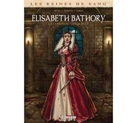 Les Reines de sang - Elisabeth Bathory, la Comtesse sanglante