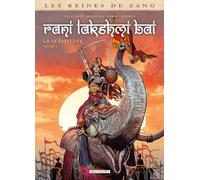 Les Reines de sang - Rani Lakshmi Bai, la séditieuse T02