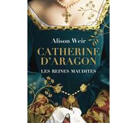 Les Reines maudites, T1 : Catherine d'Aragon : La Première Reine