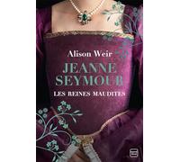 Les Reines maudites, T3 : Jeanne Seymour : La Reine bien-aimée