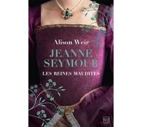 Les Reines maudites, T3 : Jeanne Seymour : La Reine bien-aimée