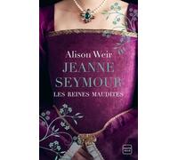 Les Reines maudites, T3 : Jeanne Seymour : La Reine bien-aimée