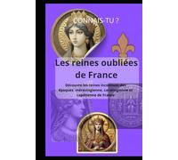 Les reines oubliées de France: Découvre les reines inconnues des époques mérovingienne, carolingienne et capétienne de France