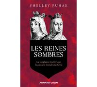 Les reines sombres La sanglante rivalité qui façonna le monde médiéval - Shelley Puhak - Armand Colin - broché - Essai