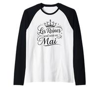 Les Reines sont nées en Mai Anniversaire Humour Femme Manche Raglan