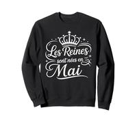 Les Reines sont nées en Mai Anniversaire Humour Femme Sweatshirt