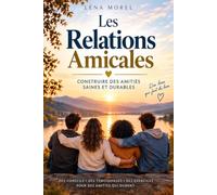 Les Relations Amicales: Construire des Amitiés Saines et Durables