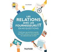 Les relations avec les fournisseurs IT en 40 questions: Maîtriser ses achats auprès des ESN , éditeurs de logiciels et cabinets de conseils