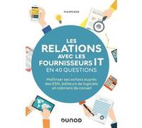 Les Relations Avec Les Fournisseurs It En 40 Questions - Maîtriser Ses Achats Auprès Des Esn , Éditeurs De Logiciels Et Cabinets De Conseils