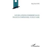 Les relations commerciales franco-coréennes, vues d'Asie Sang-Chun Jung (Auteur)