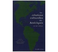 Les Relations Culturelles Des Amériques Au Xxe Siècle - Circulations, Échanges, Lieux De Rencontre