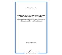 Les relations de la roumanie avec les pays voisins après 1989 Une intégration régionale plus poussée au sein d'ensembles pluri-nationaux - Ion- Mihnea- Tudor Dinu - L'harmattan - broché - Livre