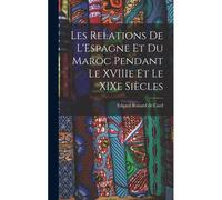 Les Relations De L'espagne Et Du Maroc Pendant Le Xviiie Et Le Xixe Siècles