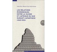 Les relations économiques entre la Suisse et l'Afrique du Sud durand l'apartheid (1945-1990)