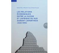 Les Relations Économiques Entre La Suisse Et L'afrique Du Sud Durant L'apartheid ( 1945-1990 )