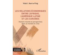 Les Relations Économiques Entre L'afrique, L'amérique Latine Et Les Caraïbes - Histoire Récente Et Perspectives Dans Un Monde En Crise