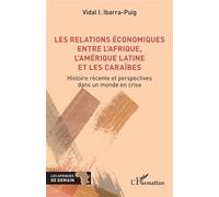 Les relations économiques entre l'Afrique, l'Amérique latine et les Caraïbes Histoire récente et perspectives dans un monde en crise - Vidal I. Ibarra-Puig - L'harmattan - broché - Etude