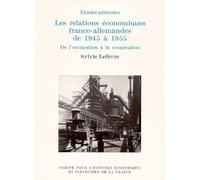 LES RELATIONS ÉCONOMIQUES FRANCO-ALLEMANDES DE 1945 À 1955. DE L'OCCUPATION À LA