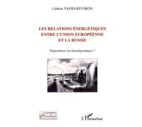 Les Relations Énergétiques Entre L'union Européenne Et La Russie - Dépendance Ou Interdépendance ?