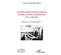 Les relations énergétiques entre l'Union européenne et la Russie – Dépendance ou interdépendance ?