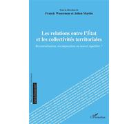 Les relations entre l’État et les collectivités territoriales Recentralisation, recomposition ou nouvel équilibre ? - Franck Waserman - L'harmattan - broché - Etude