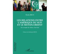 Les relations entre l'Amérique du Sud et le Moyen-Orient Un exemple de relance Sud-Sud - Elodie Brun - L'harmattan - broché - Etude