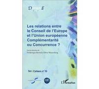 Cahiers De Fare N° 10 - Les Relations Entre Le Conseil De L'europe Et L'union Européenne : Complémentarité Ou Concurrence ? - Actes Du 6e Colloque De La Fédération De Recherche : L'europe En...