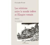 LES RELATIONS ENTRE LE MONDE INDIEN ET L'EMPIRE ROMAIN - Romaka Une introduction - Christophe Rivaud - L'harmattan - broché - Livre