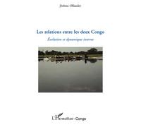 Les relations entre les deux Congo Evolution et dynamique interne - Jérôme Ollandet - L'harmattan - broché - Essai