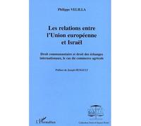 Les relations entre l'Union européenne et Israël Droit communautaire et droit des échanges internationaux, le cas du commerce agricole - Philippe Velilla - L'harmattan - broché - Etude