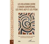 Les relations entre l'Union européenne, les pays ACP et les PTOM La fin d'un cycle - Études coordonnées par Fabien Bottini, Harold Gaba, Jean-Paul Pastorel et Arnaud de Raulin - Fabien Bottini - L'har