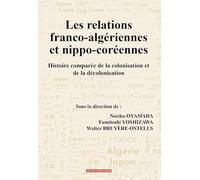 Les relations franco-algériennes et nippo-coréennes: Histoire comparée de la colonisation et de la décolonisation
