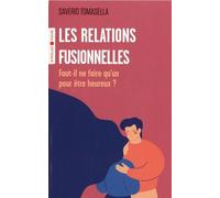 Les relations fusionnelles: Faut-il ne faire qu'un pour être heureux ?