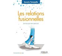 Les relations fusionnelles Je ne suis rien sans toi. - Saverio Tomasella - Eyrolles - broché - Guide